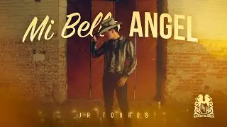 Jr Torres - Mi Bello Angel [Official Video]