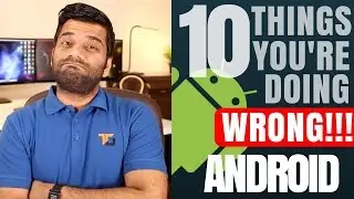 10 Things You Should NEVER Do On Your ANDROID Phone
