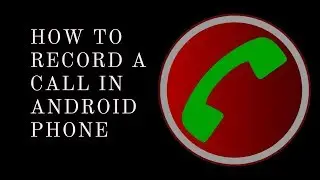 How to Record a Call in Android Phone