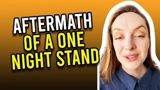 How To Deal With The Aftermath Of A One Night Stand