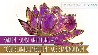 Karten-Kunst Anleitung #27 – „Goldschmiedearbeiten“ aus Stanzmotiven