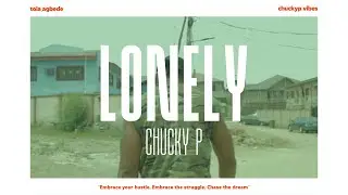 TOLA AGBEDE PRESENTS-/// CHUCKY P in LONELY
