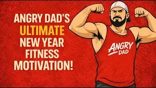 Angry Dad's Ultimate New Year Fitness Motivation!