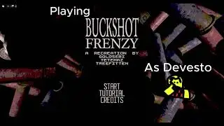 Playing BUCKSHOT FRENZY as Devesto!