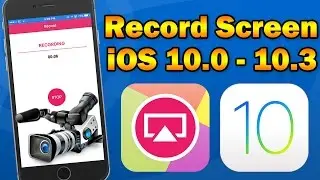 How to Record iPhone / iPod touch / iPad Screen on iOS 10.0 - 10.3.2 (No Jailbreak / No Computer)