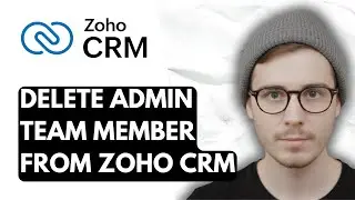 How To Delete Admin Team Member From Zoho CRM [2026 Guide]