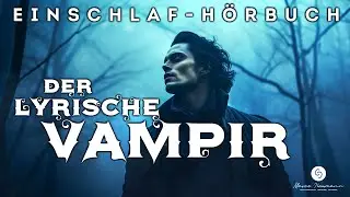 Eine poetische Einschlafgeschichte &uuml;ber die Ruhe und Sch&ouml;nheit der Dunkelheit - Der lyrische Vampir
