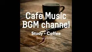 Cafe Music BGM channel - Brown Aroma (Official Music Video)