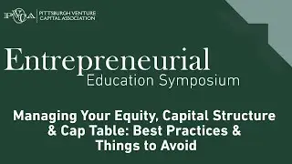 Managing Your Equity, Capital Structure & Cap Table: Best Practices & Things to Avoid
