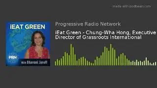 iEat Green - Chung-Wha Hong, Executive Director of Grassroots International