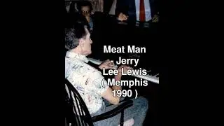 Meat Man - Jerry Lee Lewis ( Memphis 1990 )