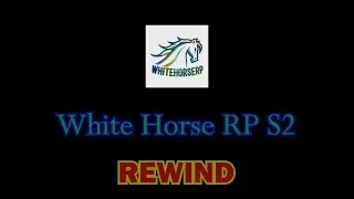 WhiteHorseRP S2 REWIND