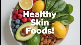 Foods That Promote Healthy Skin | Glow From the Inside Out