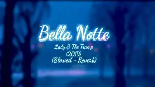 Bella Notte (Slowed + Reverb) 2019 Version