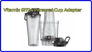 Review: Vitamix 61724 Personal Cup Adapter. ESSENTIAL details.