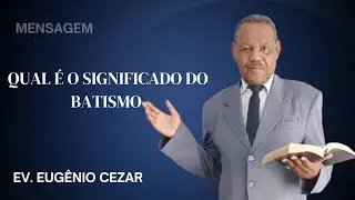 Qual é o significado do batismo - Ev.  Eugênio Cezar 