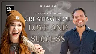 Danny Morel: Creating Real Love And Success | It's F*cking Spiritual S2 #116