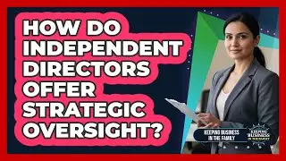 How Do Independent Directors Offer Strategic Oversight?