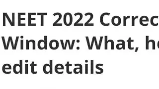 NEET 2022 CORRECTION WINDOW OPEN DATE, HOW TO EDIT FORM,LATEST NEWS NEET EXAM,ADMIT CARD,RESULT DATE