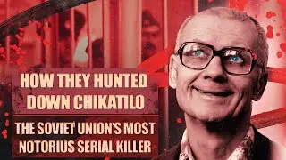 53 Murders & 12 Years of Terror | The Butcher of the Soviet Union