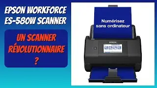 AVIS (2025) : Epson WorkForce ES-580W Scanner. D&Eacute;TAILS