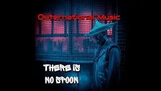 There Is No Spoon - Outernational Music