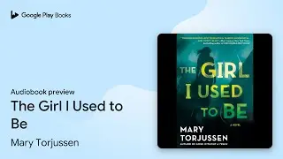 The Girl I Used to Be by Mary Torjussen &middot; Audiobook preview