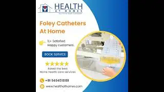 Expert Foley Catheter Management at Home with Health At Homes