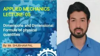Lecture-05, Dimensions and Dimensional Formula, System of units