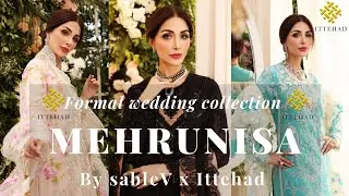 Ittehad Unstitched Formal collection 2021 | Mehrunisa Formal Wedding Collection by SableV x ITTEHAD