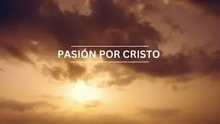 🔥 Pasión por Cristo – Música Cristiana Que Levanta el Espíritu