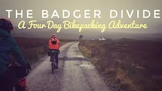 The Badger Divide - A Four Day Bikepacking Adventure