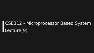 CSE312 - Microprocessor Based System Lecture (9)