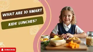 What Kids Should Eat After School? 10 Smart Lunch Foods