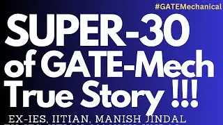 Super-30 of GATE Mechanical True Story !!! By Ex-IES, IITian, Manish Jindal #GATEMechanical #gatexe
