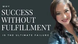 Success Without Fulfillment is the ULTIMATE Failure
