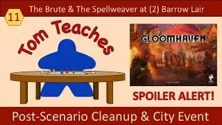 Tom Teaches Gloomhaven (Barrow Lair 2nd Attempt Post-Scenario Cleanup)