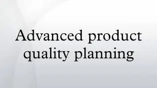 Advanced product quality planning