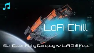 Star Citizen & LoFi Chill Music - Mining Edition