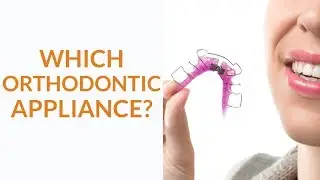 What Orthodontic Appliance Do I Recommend?