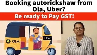 Booking autorickshaw from Ola, Uber? Be ready to Pay GST!
