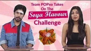 Team POPxo Takes On The Soya Flavour Challenge - POPxo