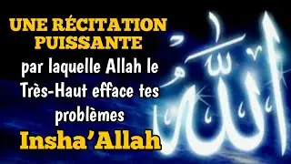 PAR LAQUELLE Allah le Tr&egrave;s-Haut efface tes probl&egrave;mes, Insha&rsquo;Allah