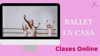 BALLET EN CASA  2022| Clases online de Ballet Cl&aacute;sico ni&ntilde;as, adolescentes y adultas