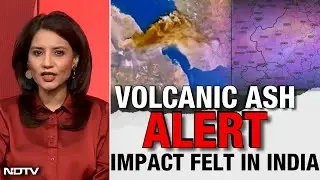 Ethiopian Volcano Ash | Will Ethiopian Volcanic Ash Plumes In Delhi Affect Air Quality?