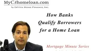 Michael DiVita of DiVita Home Finance explains How Banks Qualify Borrowers for Home Loans