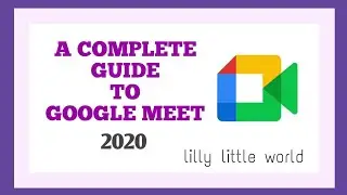 A complete guide to google meet.2020|| Lilly little world