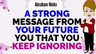 A STRONG MESSAGE FROM YOUR FUTURE YOU THAT YOU KEEP IGNORING !🙏Abraham Hicks 2026