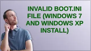Invalid BOOT.INI file (Windows 7 and Windows XP install)