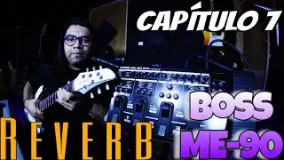 Boss ME-90 - Conoce tu pedalera - CAPÍTULO 7 - ¡REVERB!
